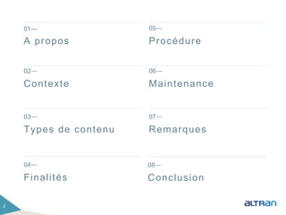 2
01—
A propos
05—
Procédure
06—
Maintenance
07—
Remarques
02—
Contexte
03—
Types de contenu
08—
Conclusion
04—
Finalités
 