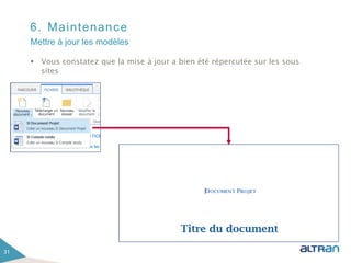 6. Maintenance
 Vous constatez que la mise à jour a bien été répercutée sur les sous
sites
31
Mettre à jour les modèles
 