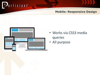 Mobile: Responsive Design




• Works via CSS3 media
  queries
• All purpose
 