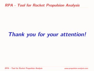 RPA - Tool for Rocket Propulsion Analysis
Thank you for your attention!
RPA – Tool for Rocket Propulsion Analysis www.propulsion-analysis.com
 