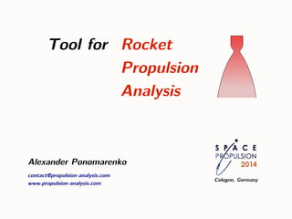 Tool for Rocket
Propulsion
Analysis
Alexander Ponomarenko
contact@propulsion-analysis.com
www.propulsion-analysis.com
Cologne, Germany
 
