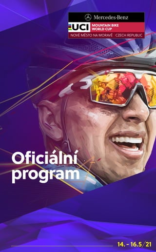 Oficiální
program
NOVÉ MĚSTO NA MORAVĚ | CZECH REPUBLIC
MOUNTAIN BIKE
WORLD CUP
 