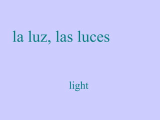 la luz, las luces

         light
 