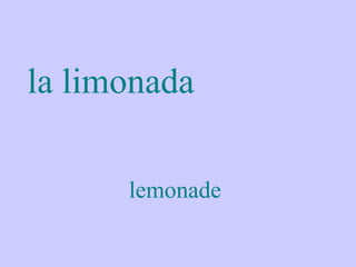 la limonada

      lemonade
 