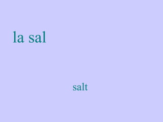 la sal

         salt
 