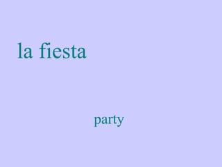 la fiesta

            party
 
