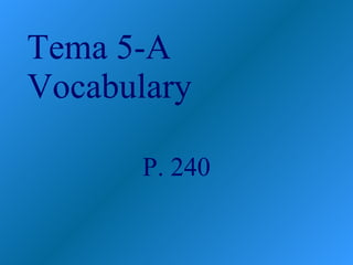 Tema 5-A Vocabulary P. 240 