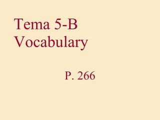 Tema 5-B Vocabulary P. 266 