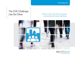 The CHC Challenge:
Like No Other Connect, Care, and Thrive to provide
communities with better healthcare
CHC Solutions
 