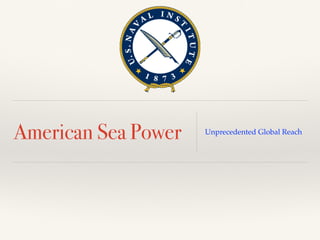 American Sea Power Unprecedented Global Reach
 