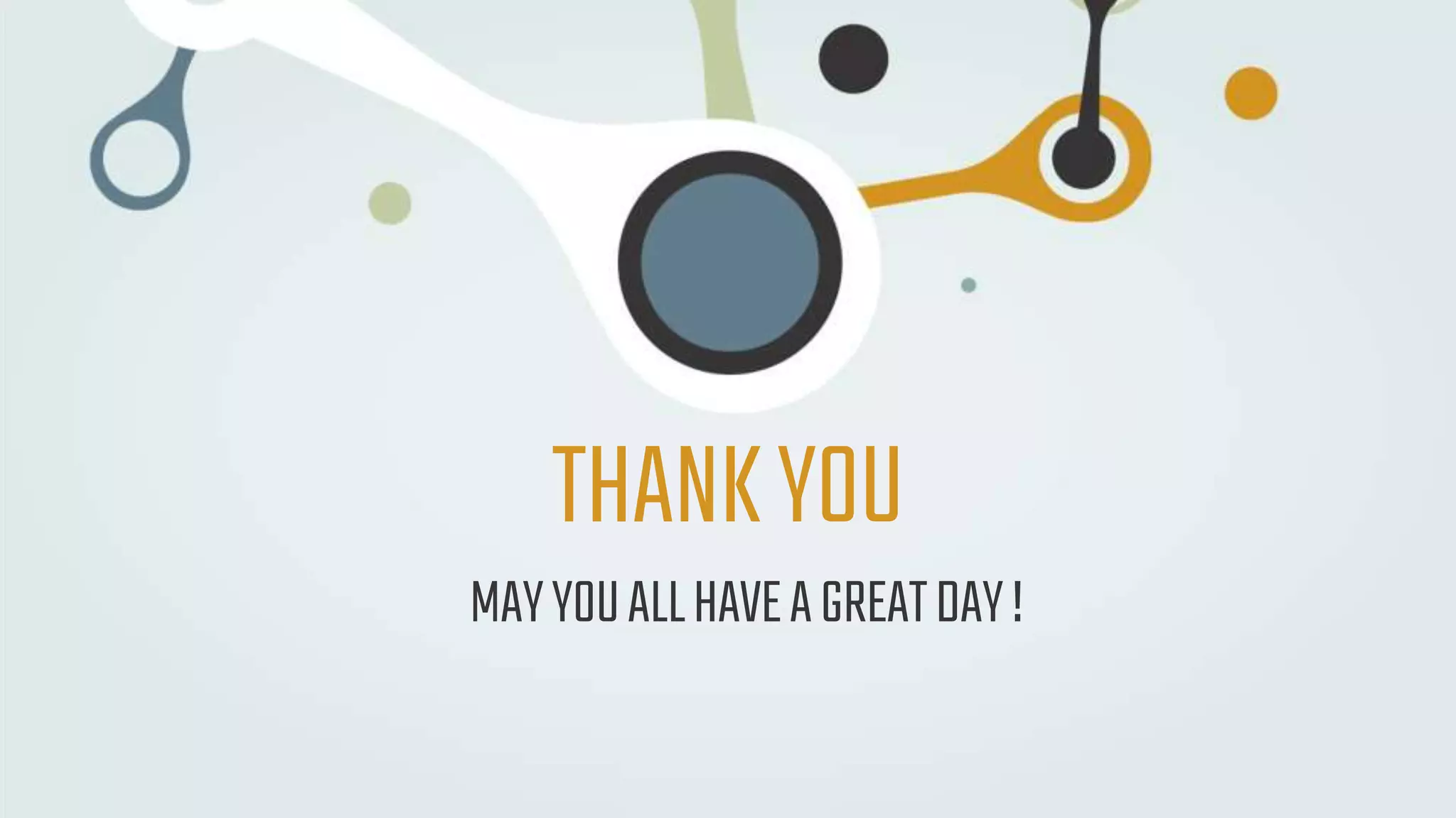 THANKYOU
MAYYOUALLHAVEAGREATDAY!
 