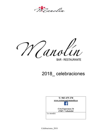Celebraciones_2018
2018_ celebraciones
T: 983 475 278
www.restaurantemanolin.es
Crta Esperanza 34
47007- Valladolid
Le atendió:
 