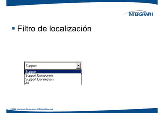Filtro de localizaciónFiltro de localización
© 2004. Intergraph Corporation. All Rights Reserved.
 