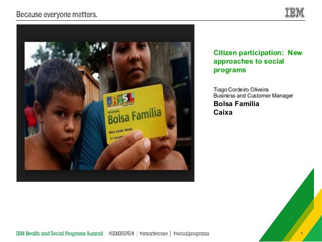 Citizen participation: New 
approaches to social 
programs 
1 
Tiago Cordeiro Oliveira 
Business and Customer Manager 
Bol...