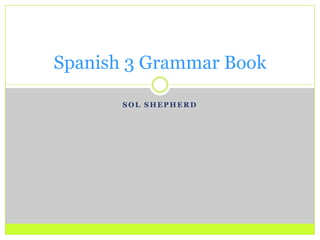 Sol ShepherdSpanish 3 Grammar Book