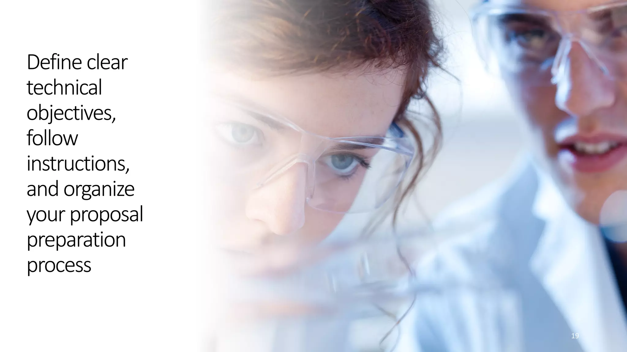 Define clear
technical
objectives,
follow
instructions,
andorganize
yourproposal
preparation
process
19
 