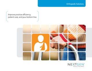 Improve practice efficiency,
patient care, and your bottom line.
Orthopedic Solutions
 