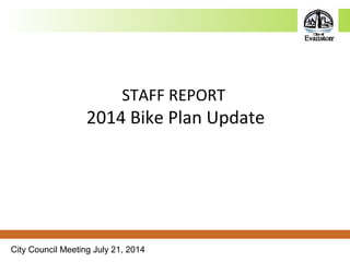 City Council Meeting July 21, 2014
STAFF REPORT
2014 Bike Plan Update
 