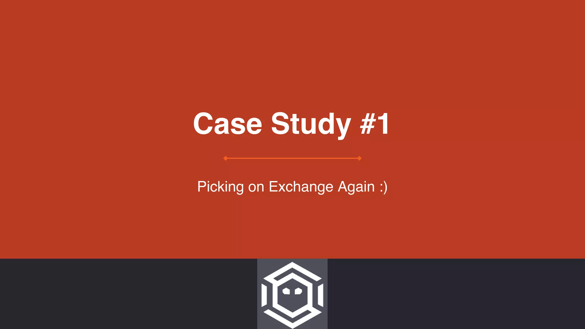 Case Study #1
Picking on Exchange Again :)
 