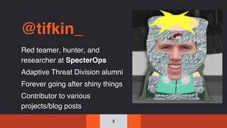 @tifkin_
Red teamer, hunter, and
researcher at SpecterOps
Adaptive Threat Division alumni
Forever going after shiny things
Contributor to various
projects/blog posts
3
 