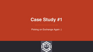 Case Study #1
Picking on Exchange Again :)
 