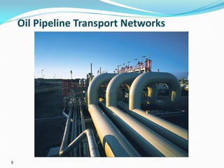 5
Oil Pipeline Transport Networks
 
