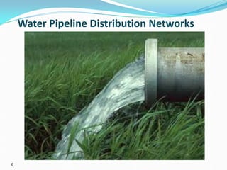 6
Water Pipeline Distribution Networks
 