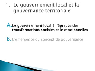Le gouvernement local et la gouvernance territorialeLe gouvernement local à l’épreuve des transformations sociales et institutionnellesL’émergence du concept de gouvernance