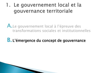 Le gouvernement local et la gouvernance territorialeLe gouvernement local à l’épreuve des transformations sociales et institutionnellesL’émergence du concept de gouvernance