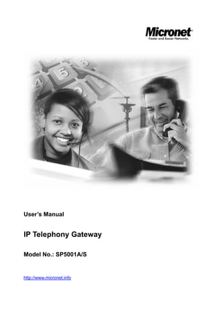 User’s Manual
IP Telephony Gateway
Model No.: SP5001A/S
http://www.micronet.info
 