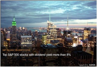 S&P 500 HIGH YIELDING STOCKS
Top S&P 500 stocks with dividend yield more than 8%
Copyright ©2015,
 