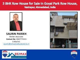 SAURIN PARIKH
Broker Associate
Contact No: 8347772311
E-Mail Id:
saurin@remaxrealtysolutions.in
 