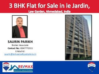 SAURIN PARIKH
Broker Associate
Contact No: 8347772311
E-Mail Id:
saurin@remaxrealtysolutions.in
 