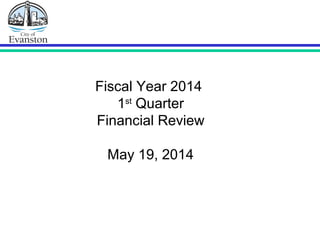 Fiscal Year 2014
1st
Quarter
Financial Review
May 19, 2014
 