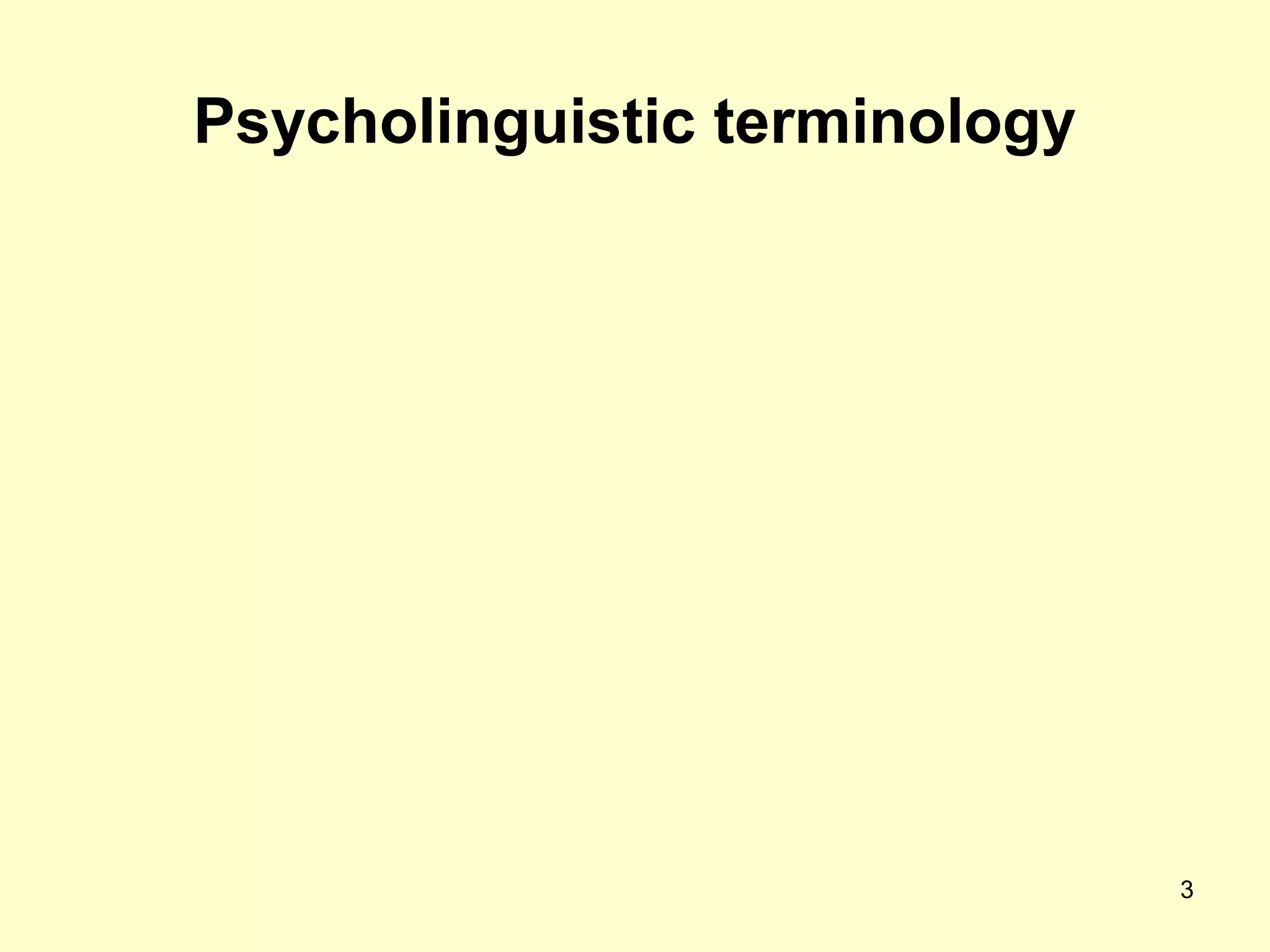 3
Psycholinguistic terminology
 