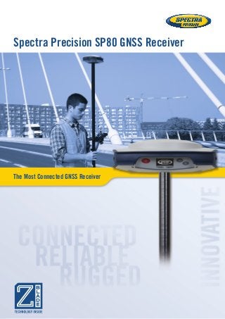 The Most Connected GNSS Receiver
Spectra Precision SP80 GNSS Receiver
 