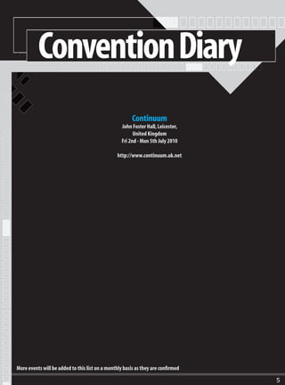 Mongoose Publishing, 52-54 Cricklade Road
                                           Swindon, Wilts, SN2 8AF, United Kingdom
                                                   Saturday 1st May 2010




          Convention Diary
                                             http://www.mongoosepublishing.com



                                                     UK Games Expo
                                     The Clarendon Suites, Stirling Road (off Hagley Road),
                                                 Edgbaston, Birmingham, UK
                                                  Fri 7th - Sun 6th Jun 2010

                                                http://www.ukgamesexpo.co.uk



                                                        Continuum
                                                   John Foster Hall, Leicester,
                                                         United Kingdom
                                                   Fri 2nd - Mon 5th July 2010

                                                 http://www.continuum.uk.net




More events will be added to this list on a monthly basis as they are confirmed

                                                                                              5
 