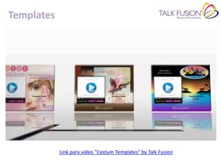 Templates




            Link para video "Costum Templates" by Talk Fusion
 