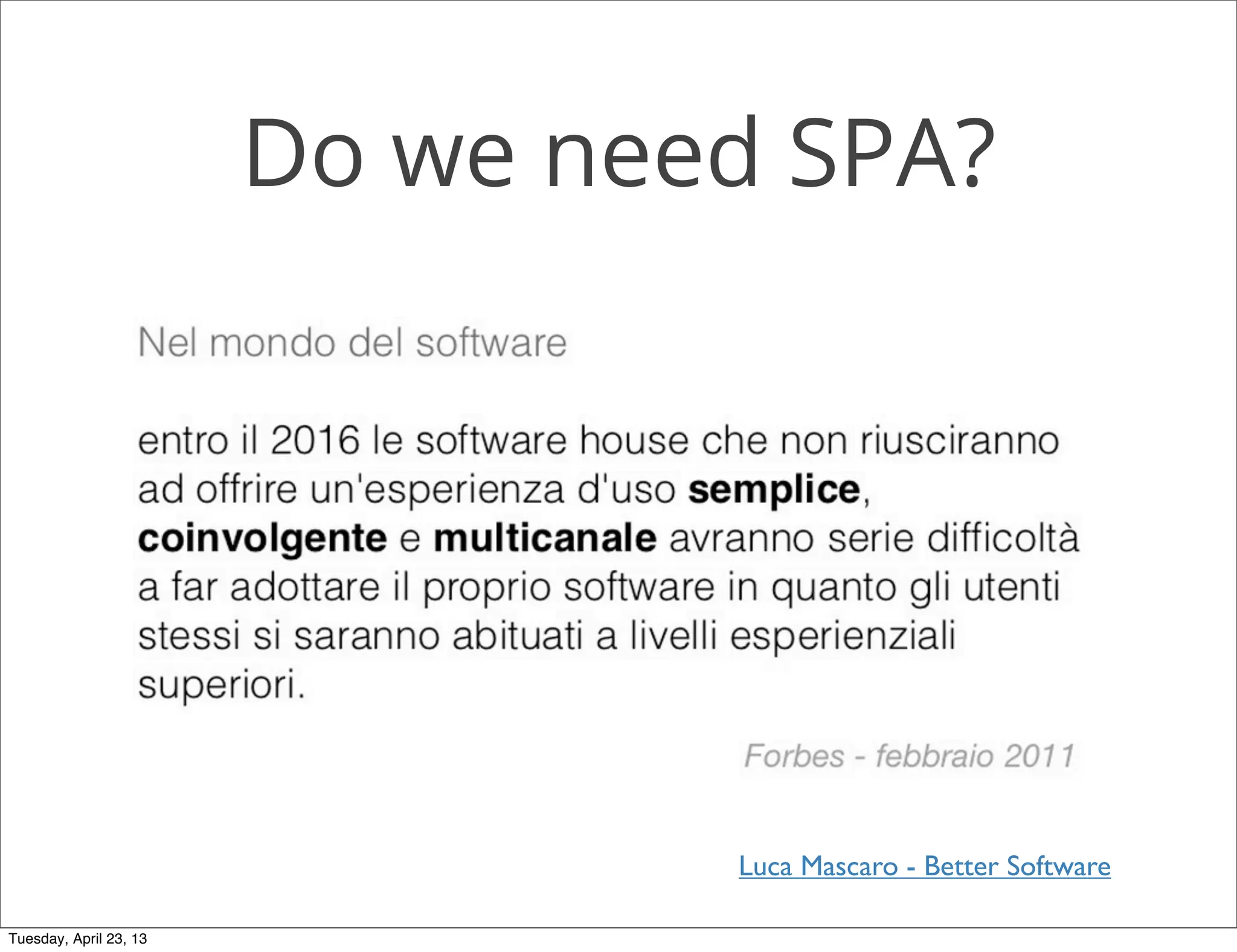 Do we need SPA?
Luca Mascaro - Better Software
Tuesday, April 23, 13
 