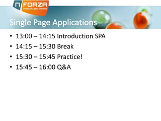 •
•
•
•

13:00 – 14:15 Introduction SPA
14:15 – 15:30 Break
15:30 – 15:45 Practice!
15:45 – 16:00 Q&A

 