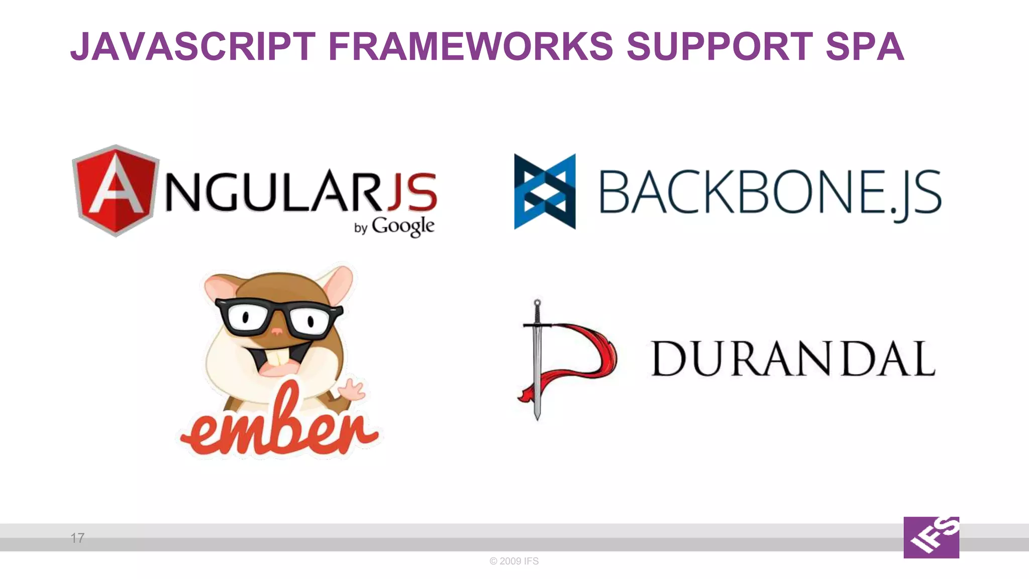 JAVASCRIPT FRAMEWORKS SUPPORT SPA
© 2009 IFS
17
 