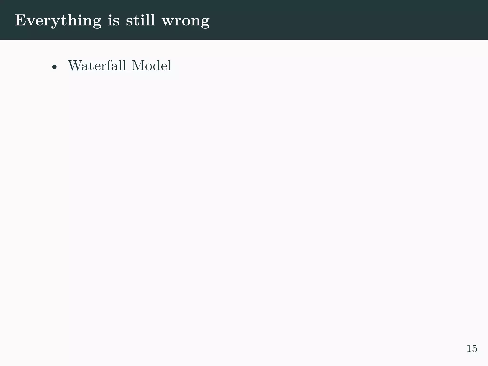 Everything is still wrong • Waterfall Model 15 