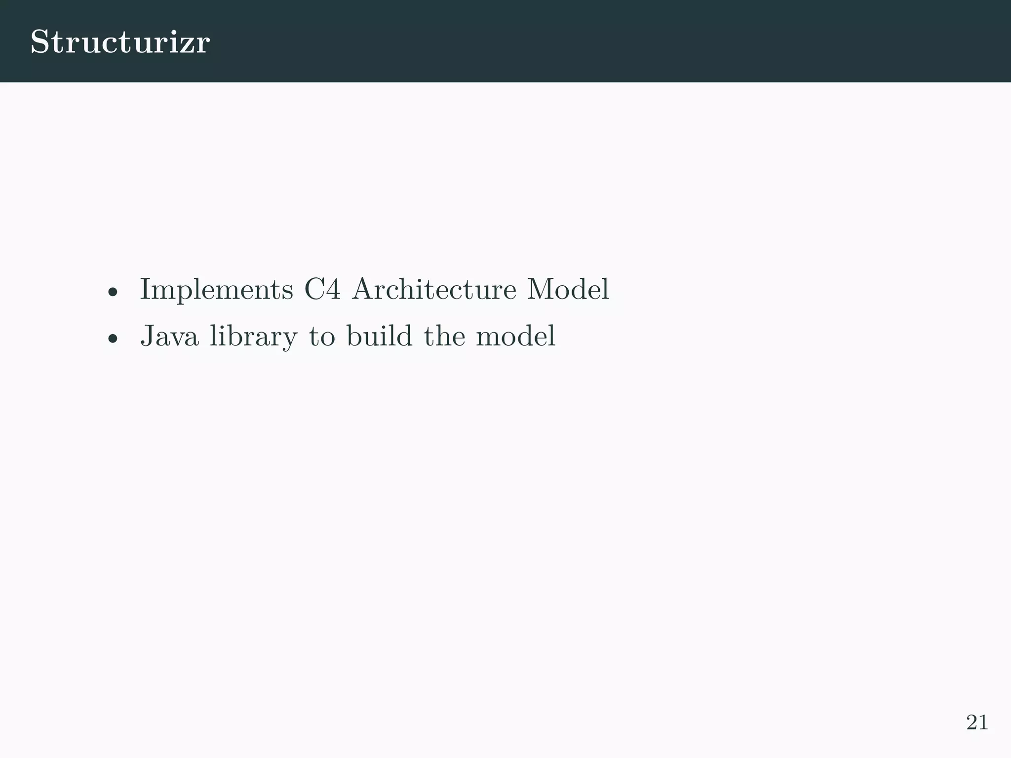 Structurizr • Implements C4 Architecture Model • Java library to build the model 21 