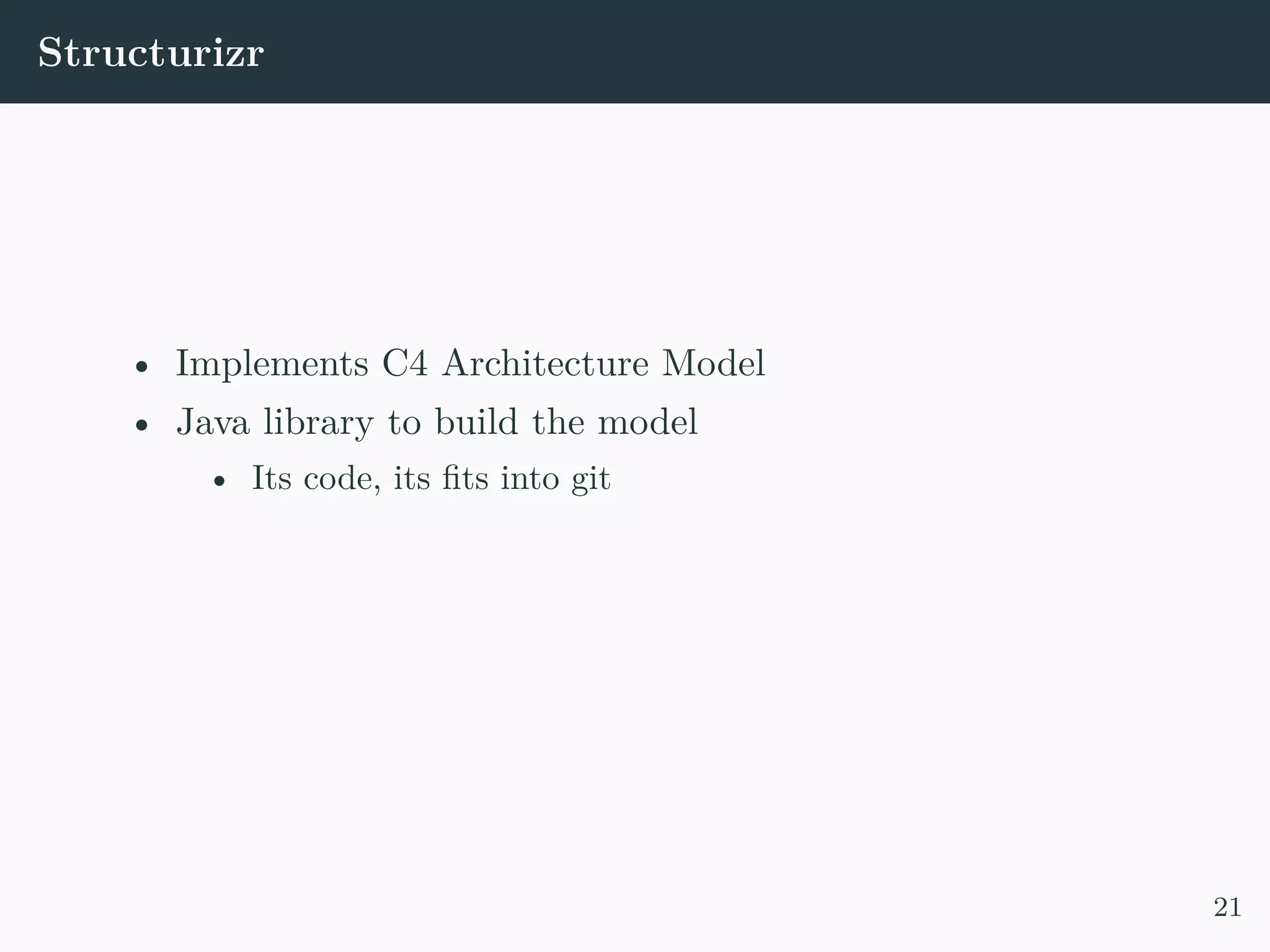 Structurizr • Implements C4 Architecture Model • Java library to build the model • Its code, its fits into git 21 
