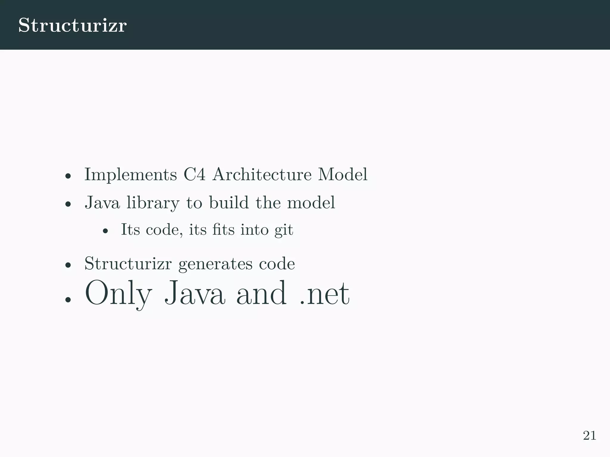 Structurizr • Implements C4 Architecture Model • Java library to build the model • Its code, its fits into git • Structurizr generates code • Only Java and .net 21 