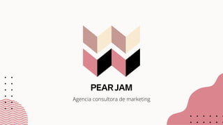 PEAR JAM
Agencia consultora de marketing
 