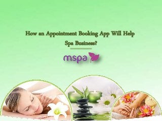 How an Appointment Booking App Will Help
Spa Business?
 