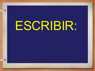 ESCRIBIR: 