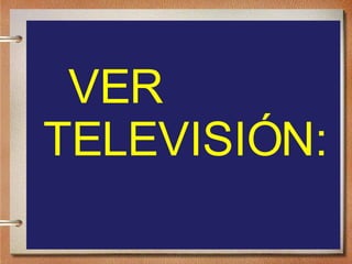VER  TELEVISIÓN: 