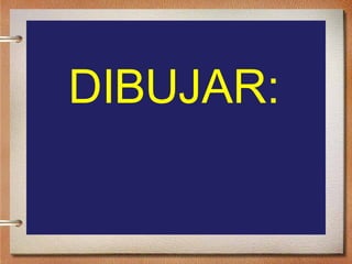 DIBUJAR: 